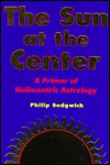 The Sun At The Center: A Primer on Heliocentric Astrology (Llewellyn Modern Astrology Library)
