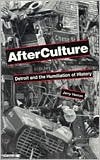 Afterculture: Detroit and the Humiliation of History (Paperback)