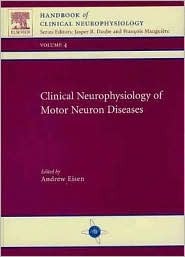 Clinical Neurophysiology of Motor Neuron Diseases: Handbook of Clinical Neurophysiology Series, Volume 4 (Volume 4)