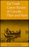 Fur Trade Canoe Routes of Canada: Then and Now (Paperback)