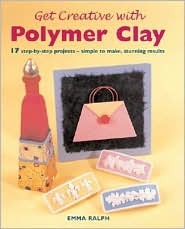 Get Creative with Polymer Clay: 17 Step-by-Step Projects - Simple to Make, Stunning Results (Quick and Easy Crafts)
