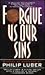 Forgive Us Our Sins