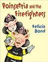 Poinsettia and the Firefighters by Felicia Bond