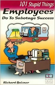 101 Stupid Things Employees Do To Sabotage Success (Paperback)