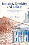 Religion, Ethnicity, and Politics: Ratifying the Constitution in Pennsylvania (Paperback)