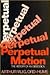 Perpetual Motion by Arthur W.J.G. Ord-Hume