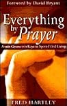 Everything by Prayer: Armin Gesswein's Keys to Spirit-Filled Living Everything by Prayer: Armin Gesswein's Keys to Spirit-Filled Living