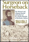 Surgeon on Horseback: The Missouri and Arkansas Letters and Journal of Dr. Charles Brackett of Rochester, Ind. 1861-1863 (Hardcover)
