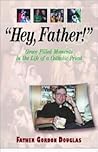 "Hey, Father!" Grace Filled Moments in the Life of a Catholic Priest