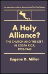 A Holy Alliance?: Church, Labor and the Communist Party in Costa Rica, 1932-48 (Perspectives on Latin America and the Caribbean)