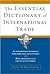 The Essential Dictionary of International Trade
