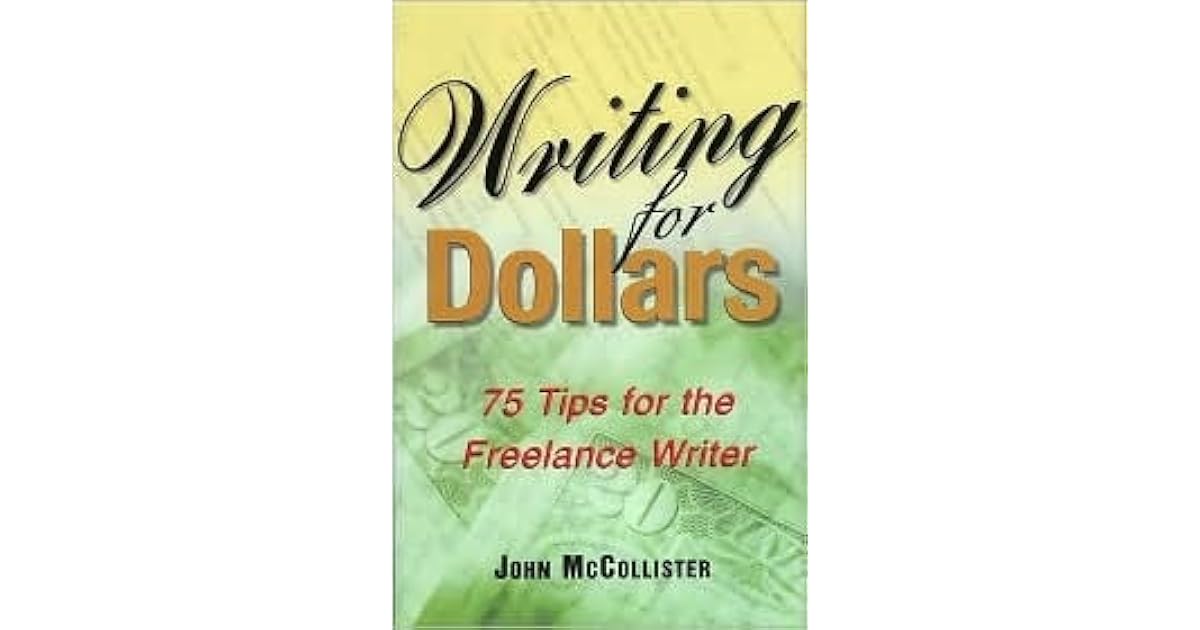 Writing for dollars: 75 tips for the freelance writer by John McCollister