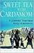 Sweet Tea With Cardamom: A ...