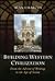 Building Western Civilization: From the Advent of Writing to the Age of Steam