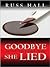 Goodbye, She Lied (Esbeth W...