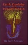 Earthly Knowledge and Heavenly Wisdom by Rudolf Steiner