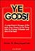 Ye Gods!: A Dictionary of the Gods