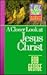 A Closer Look at Jesus Christ (Classic Christianity Study Series)