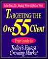 Targeting the over 55 Client: Your Guide to Today's Fastest Growing Market