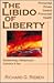 The Libido of Liberty: Primordial Drives Toward Primordial Health : Epistemology, Metaphysics, Esthetics & Sex