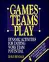 Games Teams Play: Dynamic Activities for Tapping Work Team Potential