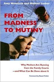 From Madness to Mutiny: Why Mothers Are Running from the Family Courts -- and What Can Be Done about It (New England Gender, Crime & Law)