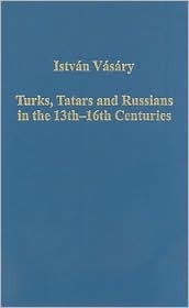 Turks, Tatars and Russians in the 13th–16th Centuries (Variorum Collected Studies)