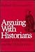 Arguing with Historians: Es...