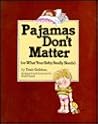 Pajamas Don't Matter: Or What Your Baby Really Needs