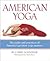American Yoga: The Paths And Practices of America's Greatest Yoga Masters