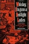 Whiskey, Six-Guns and Red-Light Ladies: George Hand's Saloon Diary, Tucson, 1875-1878