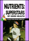 Nutrients: Superstars of Good Health (Food for Good Health)