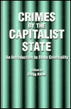 Crimes by the Capitalist State: An Introduction to State Criminality (Radical Social Polit Theory)