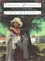 Taking Liberty The Story Of Oney Judge George Washington S Runaway Slave By Ann Rinaldi