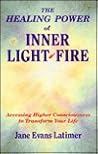The Healing Power of Inner Light-Fire (Accessing Higher Consciousness to Heal Your Life) The Healing Power of Inner Light-Fire (Accessing Higher Consciousness to Heal Your Life)