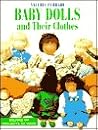 Baby Dolls and Their Clothes: Dozens of Projects to Make