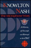 The Microphone Wars: A History of Triumph and Betrayal at the CBC (Hardcover)