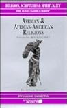 African & African-American Religion (Religion, Scriptures & Spirituality Series)