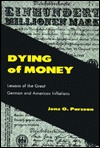 Dying of Money: Lessons of the Great German and American Inflations (Hardcover)