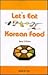 Let's Eat Korean Food