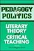 Pedagogy Is Politics: LITERARY THEORY AND CRITICAL TEACHING