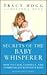 Secrets of the Baby Whisperer: How to Calm, Connect, and Communicate With Your Baby