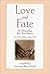 Love and Fate: 44 Miraculous But True Stories