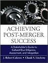 Achieving Post-Merger Success: A Stakeholder's Guide to Cultural Due Diligence, Assessment, and Integration