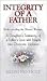 Integrity of a Father: A Daughter's Testimony of a Father's Love With Insight into Domestic Violence : Understanding the Abused Woman (Spanish Edition)