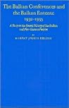 The Balkan Conferences and the Balkan Entente, 1930-1935: A Study in the Recent History of the Balkan and Near Eastern Peoples The Balkan Conferences and the Balkan Entente, 1930-1935: A Study in the Recent History of the Balkan and Near Eastern Peoples