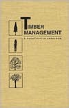 Timber Management: A Quantitative Approach (Hardcover)