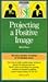 Projecting a Positive Image (Barron's Business Success Guides)