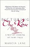 Picturing the Rose: A Way of Looking at Fairy Tales (Wilson Chronologies) Picturing the Rose: A Way of Looking at Fairy Tales (Wilson Chronologies)