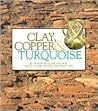 Clay, Copper, and Turqoise: The Museum Collection of Chaco Culture National Historical Park Clay, Copper, and Turqoise: The Museum Collection of Chaco Culture National Historical Park